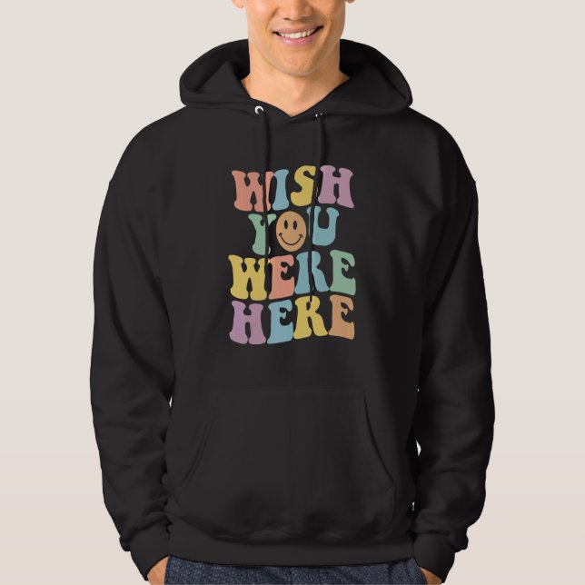 Wish You Were Here Flower Aesthetic Inspirational  Hoodie (Front)