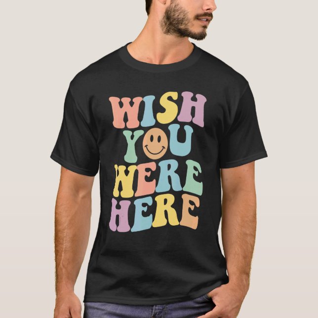 Wish You Were Here Flower Aesthetic Inspirational  T-Shirt (Front)