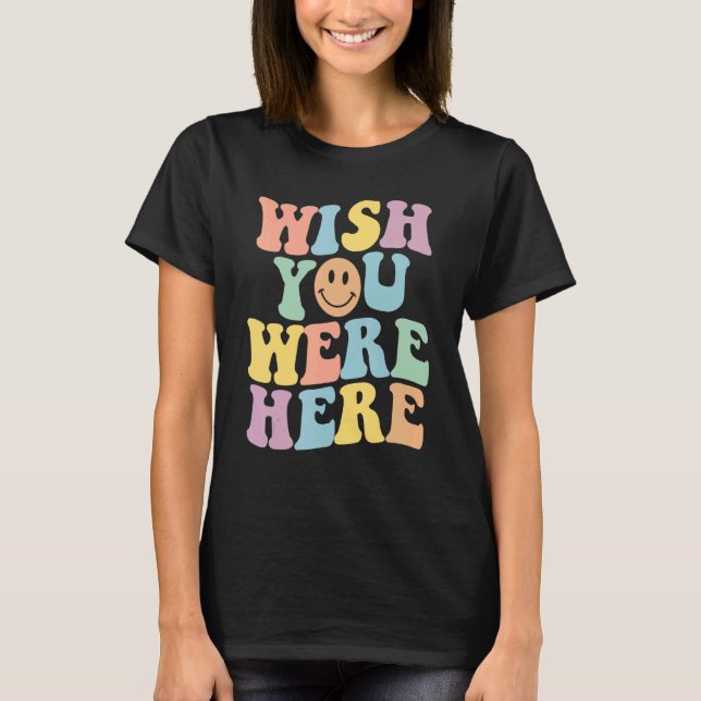 Wish You Were Here Flower Aesthetic Inspirational  T-Shirt (Front)