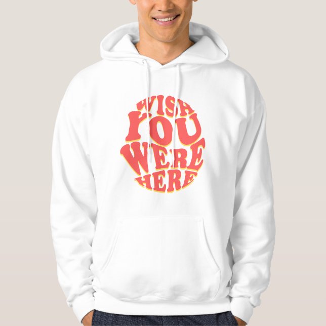 Wish you were here  hoodie (Front)