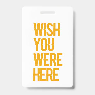 Wish You Were Here ID Badge