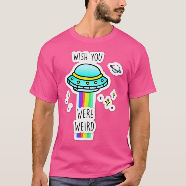 Wish You Where Weird T-Shirt (Front)