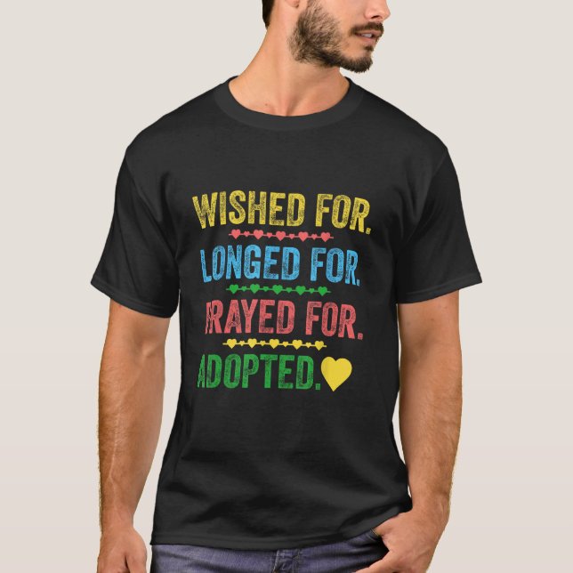 Wished For Longed For Prayed For Adopted Love Sign T-Shirt (Front)