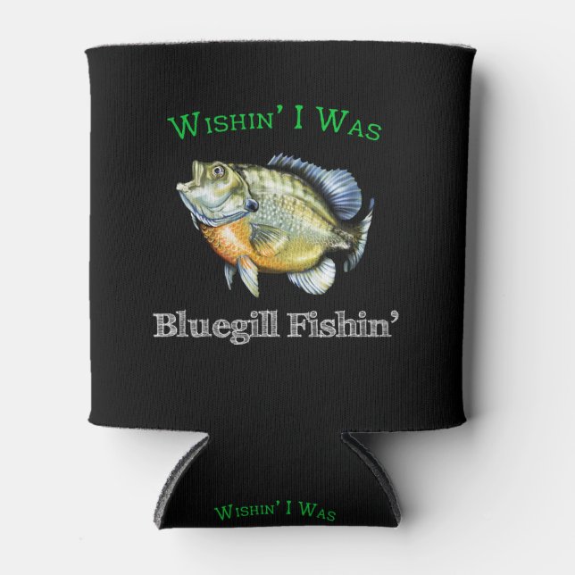 Wishin I Was Bluegill Fishin Can Cooler (Front)