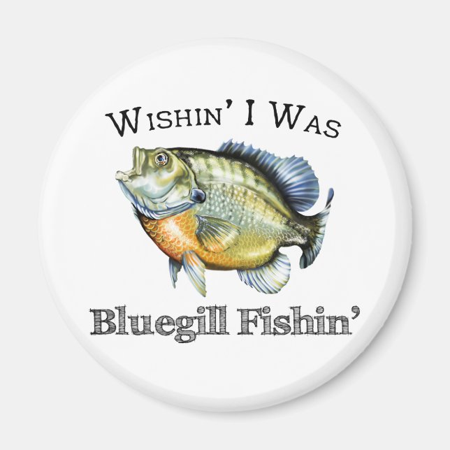 Wishin I Was Bluegill Fishin Magnet (Front)