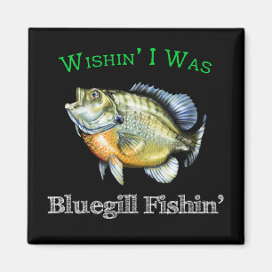 Wishin I Was Bluegill Fishin Magnet