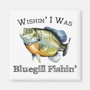 Wishin I Was Bluegill Fishin Magnet