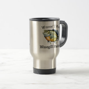 Wishin I Was Bluegill Fishin Travel Mug