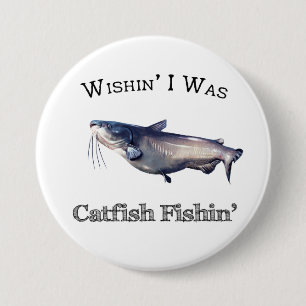 Wishin I Was Catfish Fishin 7.5 Cm Round Badge