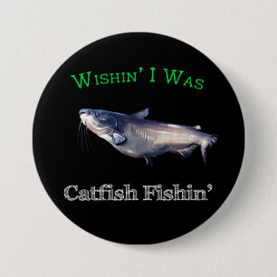 Wishin I Was Catfish Fishin 7.5 Cm Round Badge