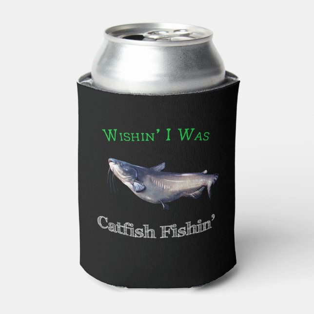 Wishin I Was Catfish Fishin Can Cooler (Can Front)