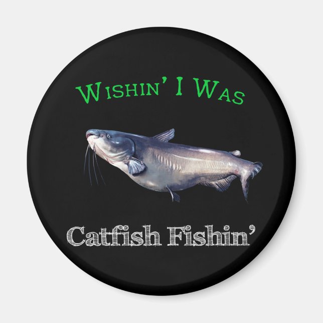 Wishin I Was Catfish Fishin Magnet (Front)