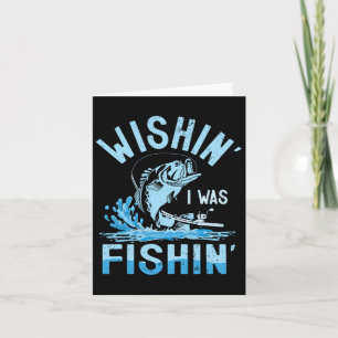 Wishin I Was Fishin Funny Fishing B Fish Fisherman Card
