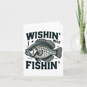 Wishin I Was Fishin Womens Mens Funny Crappie Fish Card