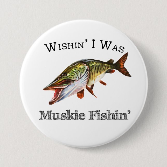 Wishin I Was Muskie Fishin 7.5 Cm Round Badge (Front)