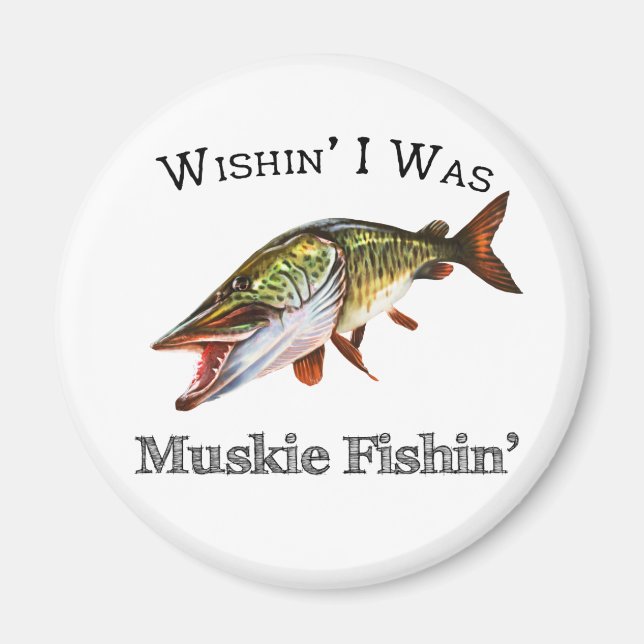 Wishin I Was Muskie Fishin Magnet (Front)