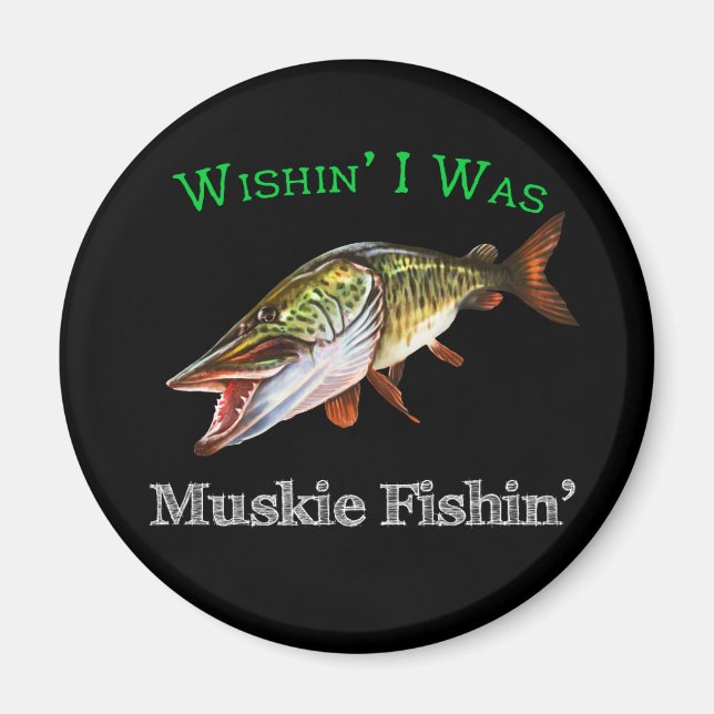 Wishin I Was Muskie Fishin Magnet (Front)