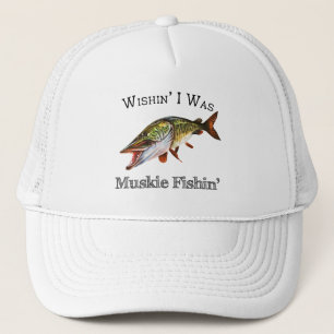 Wishin I Was Muskie Fishin Trucker Hat