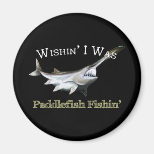 Wishin I Was Paddlefish Fishin Magnet