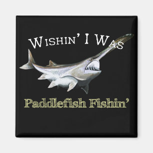 Wishin I Was Paddlefish Fishin Magnet