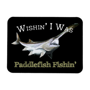 Wishin I Was Paddlefish Fishin Magnet