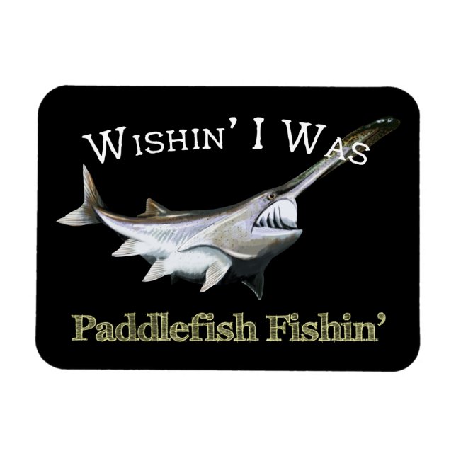 Wishin I Was Paddlefish Fishin Magnet (Horizontal)