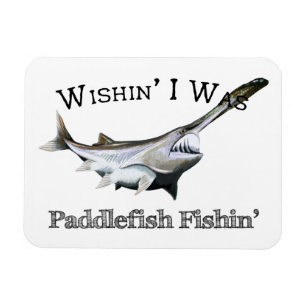 Wishin I Was Paddlefish Fishin Magnet