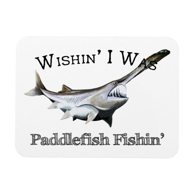 Wishin I Was Paddlefish Fishin Magnet (Horizontal)