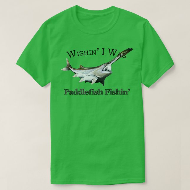 Wishin I Was Paddlefish Fishin T-Shirt (Design Front)