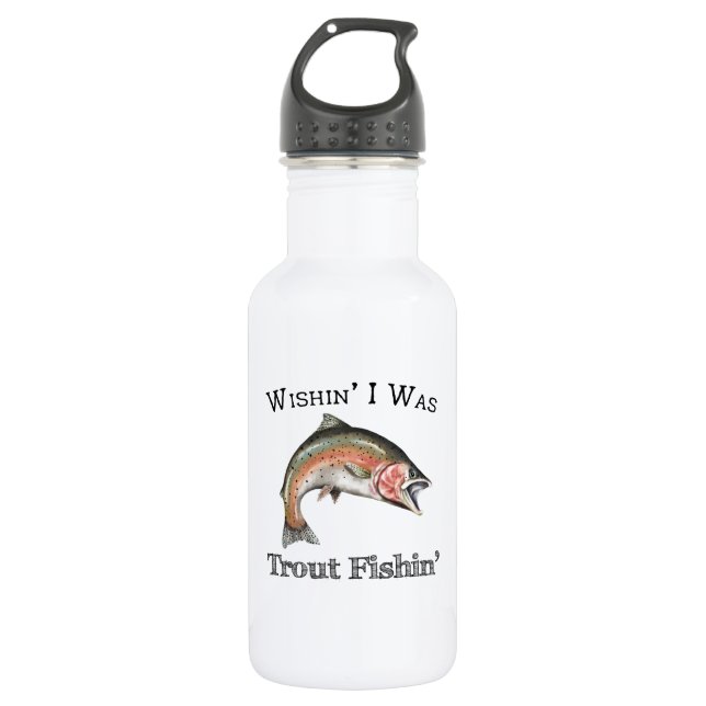 Wishin I Was Trout Fishin 532 Ml Water Bottle (Front)