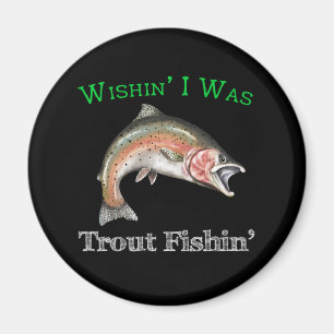 Wishin I Was Trout Fishin Magnet