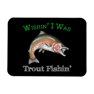 Wishin I Was Trout Fishin Magnet