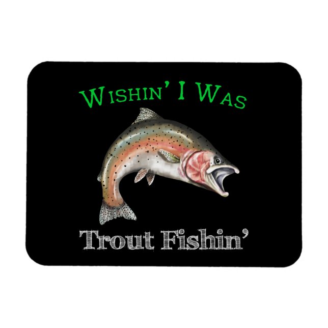 Wishin I Was Trout Fishin Magnet (Horizontal)