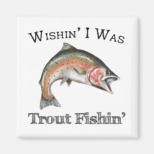 Wishin I Was Trout Fishin Magnet