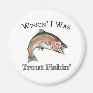Wishin I Was Trout Fishin Magnet