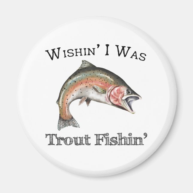 Wishin I Was Trout Fishin Magnet (Front)