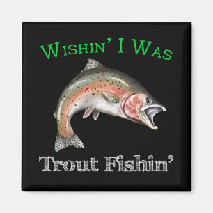 Wishin I Was Trout Fishin Magnet