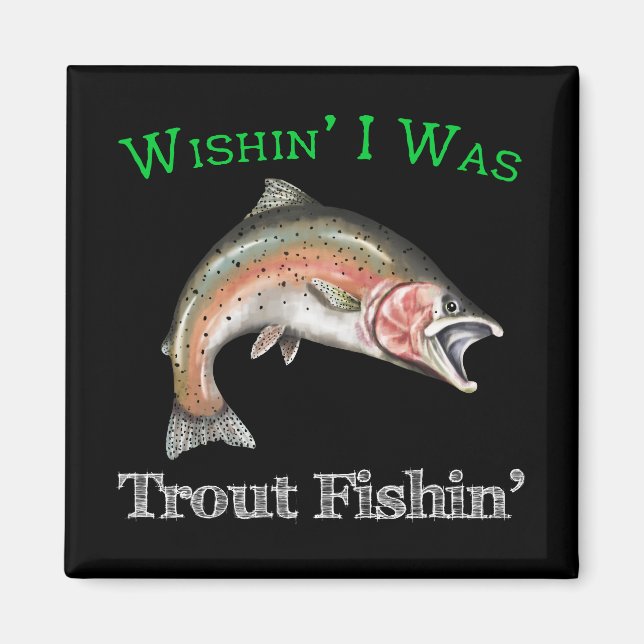 Wishin I Was Trout Fishin Magnet (Front)