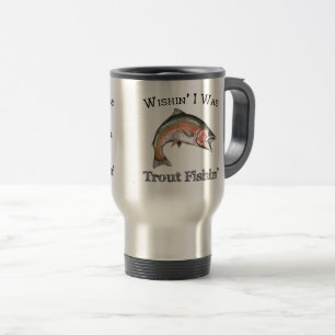 Wishin I Was Trout Fishin Travel Mug