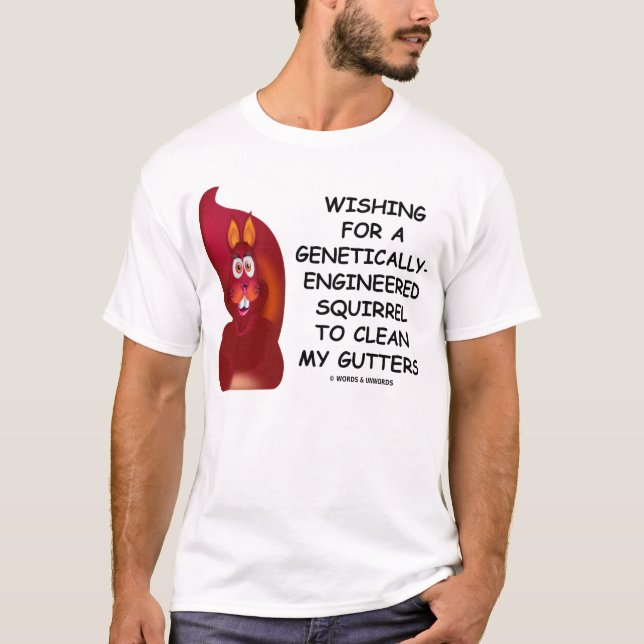 Wishing For A Genetically-Engineered Squirrel T-Shirt (Front)