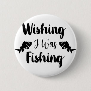 Wishing I was fishing funny quote  6 Cm Round Badge