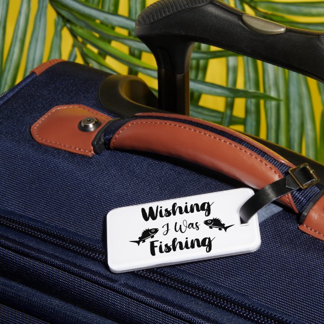 Wishing I was fishing funny quote Luggage Tag (Back Insitu 1)