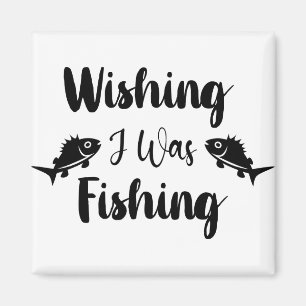 Wishing I was fishing funny quote  Magnet