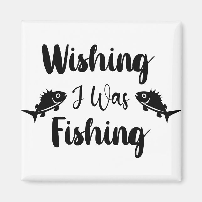 Wishing I was fishing funny quote  Magnet (Front)