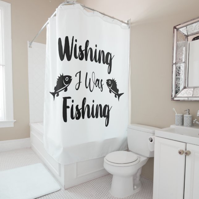 Wishing I was fishing funny quote Shower Curtain (In Situ)