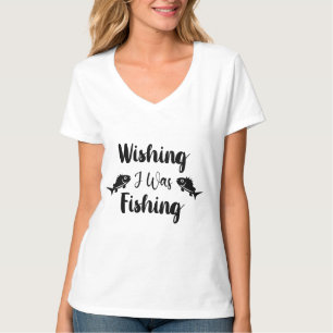 Wishing I was fishing funny quote T-Shirt