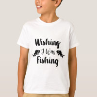 Wishing I was fishing funny quote T-Shirt