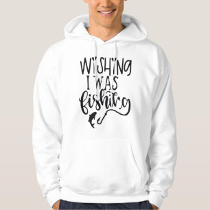 wishing I was fishing Hoodie