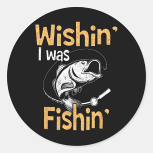 Wishing I Was Fishing Shirt Funny Fisherman Gift  Classic Round Sticker