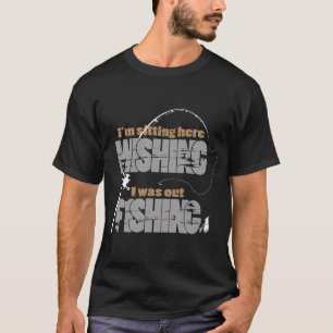 Wishing I Was Out Fishing T-Shirt